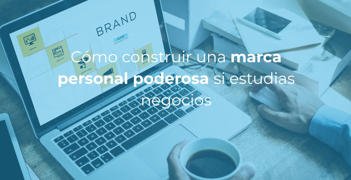Cómo construir una marca personal poderosa si estudias negocios