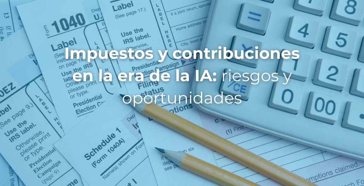 Impuestos y contribuciones en la era de la IA: riesgos y oportunidades