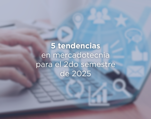 5 tendencias en mercadotecnia para el 2.° semestre de 2025