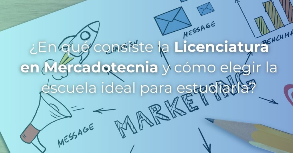 Conoce en qué consiste la Licenciatura en Mercadotecnia y cómo elegir la mejor escuela para tu formación profesional.