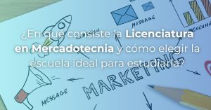 Conoce en qué consiste la Licenciatura en Mercadotecnia y cómo elegir la mejor escuela para tu formación profesional.