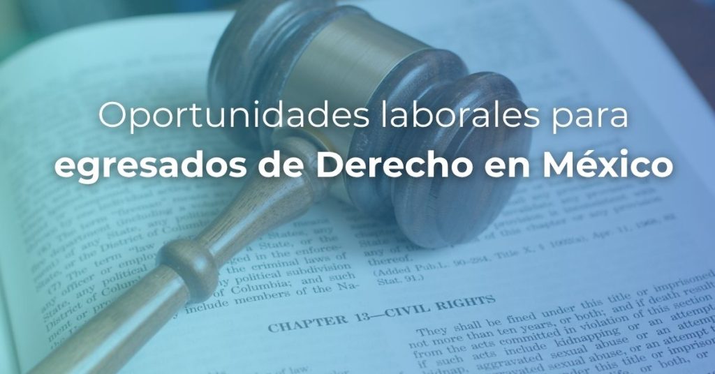 Conoce las principales oportunidades laborales para egresados de Derecho en México y su campo profesional.