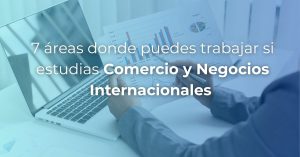 7-áreas-donde-trabajar-comercio-y-negocios-internacionales