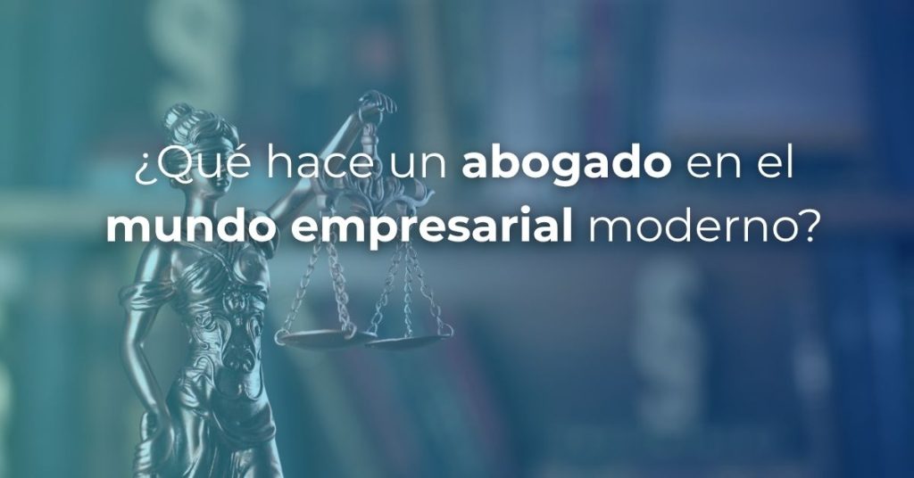 ¿Qué hace un abogado en el mundo empresarial moderno?